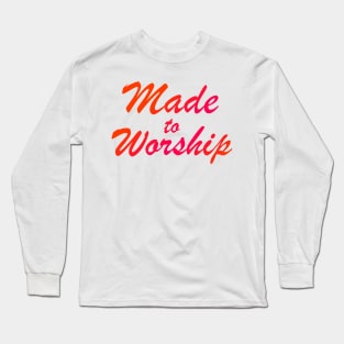 Made To Worship Christian Long Sleeve T-Shirt